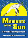 Moments in the Sun (eBook): Baseball's Briefly Famous